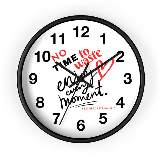 No Time To Waste Enjoy Every Moment Wall Clock
