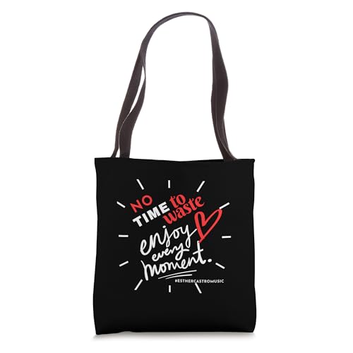 No Time to Waste Enjoy every moment Tote Bag